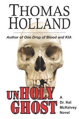 UnHoly Ghost: A Dr. Kel McKelvey Novel - Thomas Holland