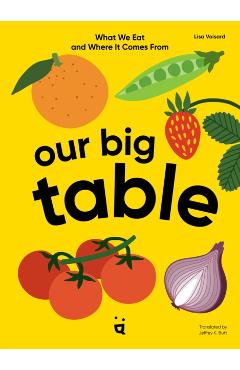 Our Big Table: What We Eat and Where It Comes from - Lisa Voisard