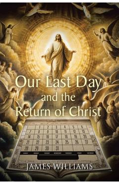 Coperta cărții 'Our Last Day and the Return of Christ - James Williams'