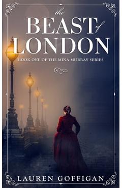 Coperta cărții 'The Beast of London: A Retelling of Bram Stoker's Dracula - Lauren Goffigan'