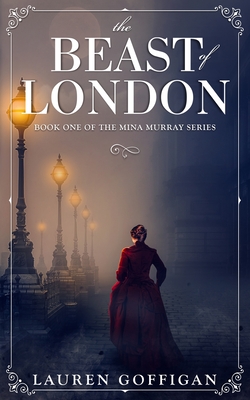 The Beast of London: A Retelling of Bram Stoker's Dracula - Lauren Goffigan