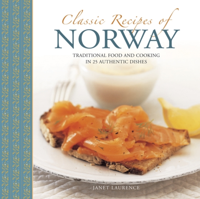 Classic Recipes of Norway: Traditional Food and Cooking in 25 Authentic Dishes - Janet Laurence