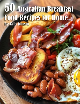 50 Australian Breakfast Food Recipes for Home - Kelly Johnson