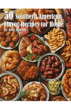 Coperta cărții '50 South American Flavor Recipes for Home - Kelly Johnson'