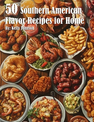 Coperta cărții '50 South American Flavor Recipes for Home - Kelly Johnson'