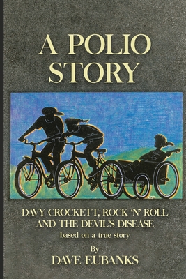 A Polio Story: Davy Crockett, Rock n' Roll and the Devil's Disease - Dave Eubanks