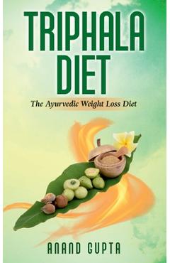 Coperta cărții 'Triphala Diet: The Ayurvedic Weight Loss Diet - Anand Gupta'