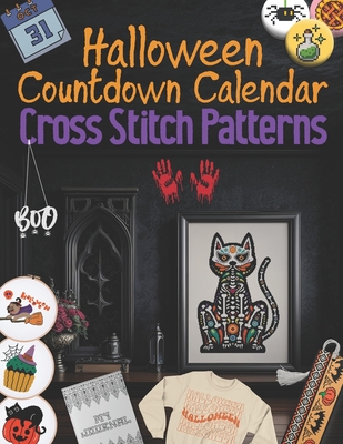 Coperta cărții 'Halloween Countdown Calendar Cross Stitch Patterns: 31 Days of Spooky Stitching, Easy and Creepy Halloween Designs -'