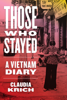 Those Who Stayed: A Vietnam Diary - Claudia Krich