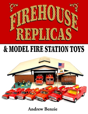 Firehouse Replicas & Model Fire Station Toys - Andrew Benzie