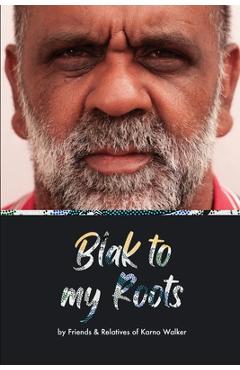 Coperta cărții 'Blak to My Roots: by Friends & Relatives of Karno Walker - Steven L. Strong'