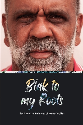 Blak to My Roots: by Friends & Relatives of Karno Walker - Steven L. Strong