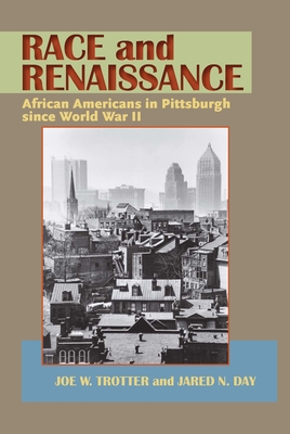Race and Renaissance: African Americans in Pittsburgh since World War II - Joe William Trotter Jr
