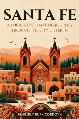 Coperta cărții 'Santa Fe: A Local's Enchanting Journey Through the City Different - Kimberly Burk Cordova'