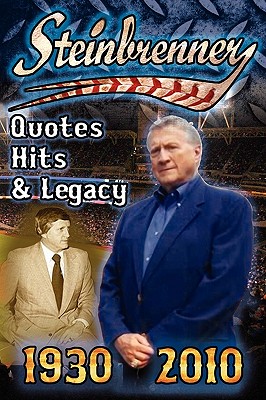 Coperta cărții 'Steinbrenner: Quotes, Hits, & Legacy: George Steinbrenner's Controversial Life in Baseball with the New York Yankees in'