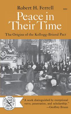 Peace in Their Time: The Origins of the Kellogg-Briand Pact - Anderson Ferrell