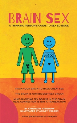 Coperta cărții 'BRAIN SEX - A Thinking Person's Sex Ed Book: A sexual practice based on neurology, results in better sex and mental'