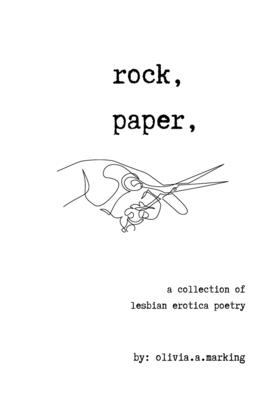 Rock, Paper, Scissors: A collection of Lesbian Erotica Poetry - Olivia A. Marking