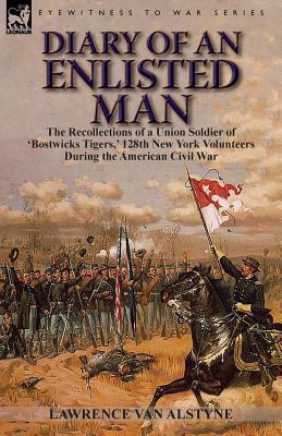 Coperta cărții 'Diary of an Enlisted Man: the Recollections of a Union Soldier of 'Bostwicks Tigers, ' 128th New York Volunteers During'