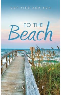 Coperta cărții 'To the Beach: Cut Ties and Run - Kelie Cichoski'