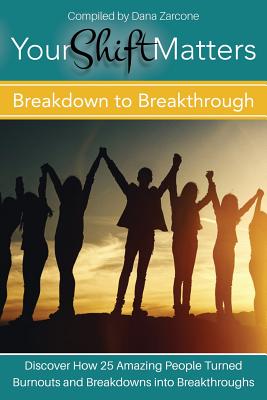 Your Shift Matters: Breakdown to Breakthrough - Dana Zarcone