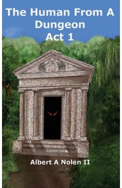 Coperta cărții 'The Human From a Dungeon: Act 1 - Albert A. Nolen'