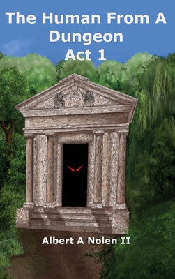 Coperta cărții 'The Human From a Dungeon: Act 1 - Albert A. Nolen'