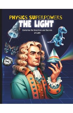 Poza produsului Physics Superpowers for Kids: kids physics book science book about light and its superpowers like x ray, ultraviolet rays, reflection and refraction - 