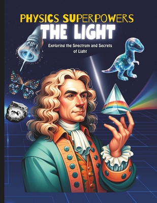 Physics Superpowers for Kids: kids physics book science book about light and its superpowers like x ray, ultraviolet rays, reflection and refraction - 
