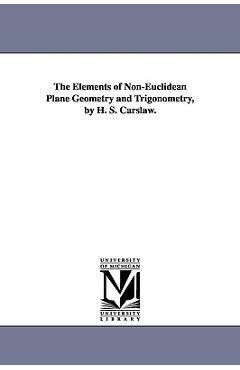 Coperta cărții 'The Elements of Non-Euclidean Plane Geometry and Trigonometry, by H. S. Carslaw. - Horatio Scott Carslaw'