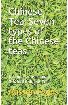 Coperta cărții 'Chinese Tea: Seven Types of the Chinese Teas: A Guide to Learning Original Chinese Teas - Alisson Evans'