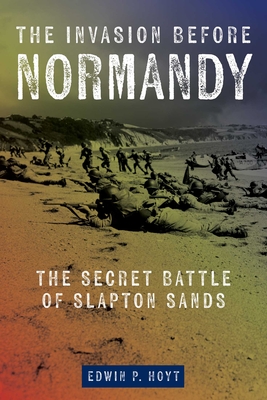 The Invasion Before Normandy: The Secret Battle of Slapton Sands - Edwin P. Hoyt