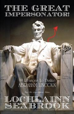 Coperta cărții 'The Great Impersonator!: 99 Reasons to Dislike Abraham Lincoln - Lochlainn Seabrook'