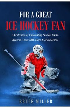 Poza produsului For a Great Ice Hockey Fan: A Collection of Fascinating Stories, Facts, Records About NHL Stars & Much More! - 