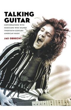 Coperta cărții 'Talking Guitar: Conversations with Musicians Who Shaped Twentieth-Century American Music - Jas Obrecht'