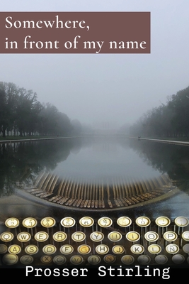 Somewhere, in front of my name - Prosser Stirling