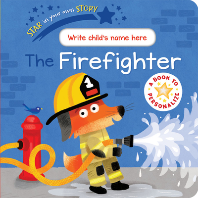 Star in Your Own Story the Firefighter - Sebastien Braun