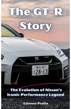 Coperta cărții 'The GT-R Story: The Evolution of Nissan's Iconic Performance Legend - Etienne Psaila'