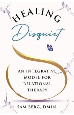 Coperta cărții 'Healing Disquiet: An Integrative Model for Relational Therapy - Sam Berg'
