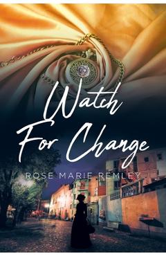 Coperta cărții 'Watch For Change - Rose Marie Remley'