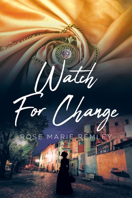 Coperta cărții 'Watch For Change - Rose Marie Remley'