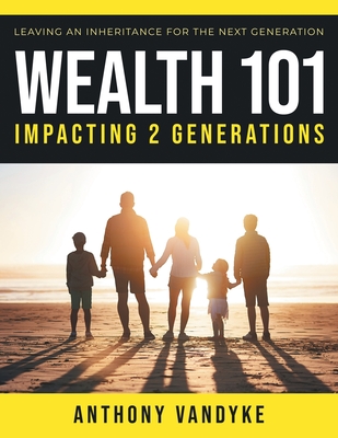 Coperta cărții 'Wealth 101: Impacting 2 Generations - Anthony Vandyke'