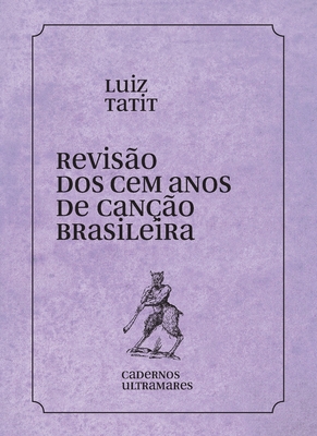 Revisão dos 100 anos da canção brasileira - Luiz Tatit