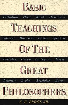 Poza produsului Basic Teachings of the Great Philosophers: A Survey of Their Basic Ideas - S. E. Frost