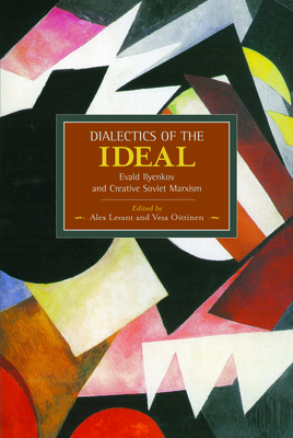 Coperta cărții 'Dialectics of the Ideal: Evald Ilyenkov and Creative Soviet Marxism - Alex Levant'
