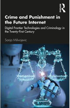 Coperta cărții 'Crime and Punishment in the Future Internet: Digital Frontier Technologies and Criminology in the Twenty-First Century'