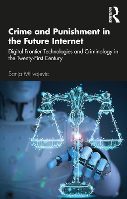 Coperta cărții 'Crime and Punishment in the Future Internet: Digital Frontier Technologies and Criminology in the Twenty-First Century'