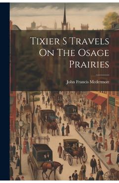 Coperta cărții 'Tixier S Travels On The Osage Prairies - John Francis Mcdermott'