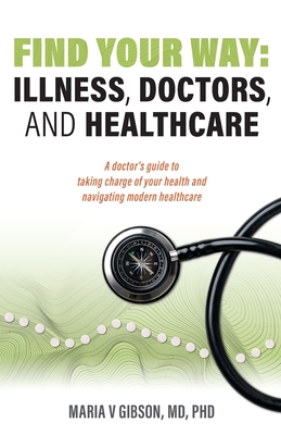 Coperta cărții 'Find Your Way: Illness, Doctors, and Healthcare - Maria V. Gibson'