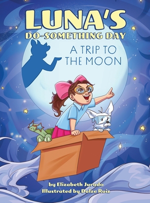 Luna's Do-Something Day: A Trip to the Moon - Elizabeth Jurado